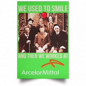 We Used To Smile And Then We Worked At ArcelorMittal Posters 28 We Used To Smile And Then We Worked At ArcelorMittal Posters 28