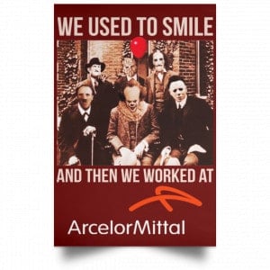 We Used To Smile And Then We Worked At ArcelorMittal Posters 29 We Used To Smile And Then We Worked At ArcelorMittal Posters 29