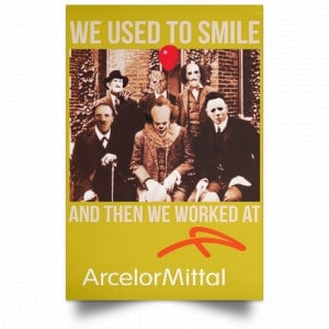 We Used To Smile And Then We Worked At ArcelorMittal Posters 31 We Used To Smile And Then We Worked At ArcelorMittal Posters 31