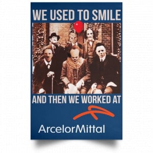 We Used To Smile And Then We Worked At ArcelorMittal Posters 35 We Used To Smile And Then We Worked At ArcelorMittal Posters 35