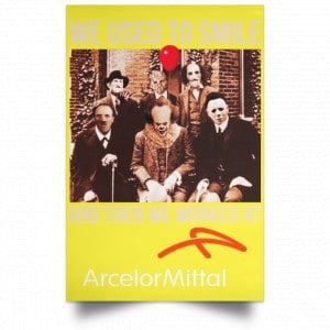 We Used To Smile And Then We Worked At ArcelorMittal Posters 39 We Used To Smile And Then We Worked At ArcelorMittal Posters 39