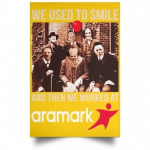 We Used To Smile And Then We Worked At Aramark Posters Posters