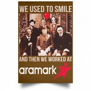 We Used To Smile And Then We Worked At Aramark Posters 23 We Used To Smile And Then We Worked At Aramark Posters 23