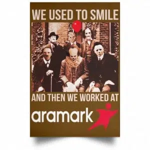 We Used To Smile And Then We Worked At Aramark Posters 23