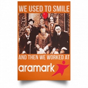 We Used To Smile And Then We Worked At Aramark Posters 24 We Used To Smile And Then We Worked At Aramark Posters 24