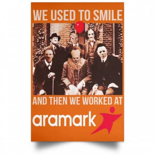 We Used To Smile And Then We Worked At Aramark Posters 6