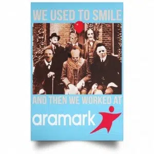 We Used To Smile And Then We Worked At Aramark Posters 25