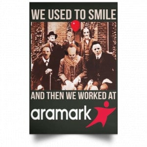 We Used To Smile And Then We Worked At Aramark Posters 26 We Used To Smile And Then We Worked At Aramark Posters 26