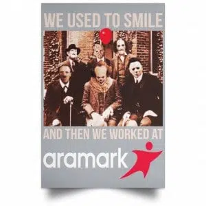We Used To Smile And Then We Worked At Aramark Posters 27