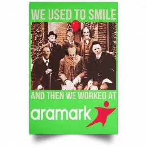 We Used To Smile And Then We Worked At Aramark Posters 28