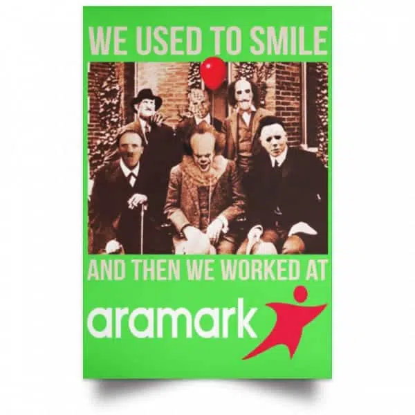 We Used To Smile And Then We Worked At Aramark Posters 10