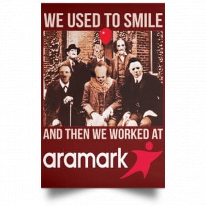 We Used To Smile And Then We Worked At Aramark Posters 29 We Used To Smile And Then We Worked At Aramark Posters 29