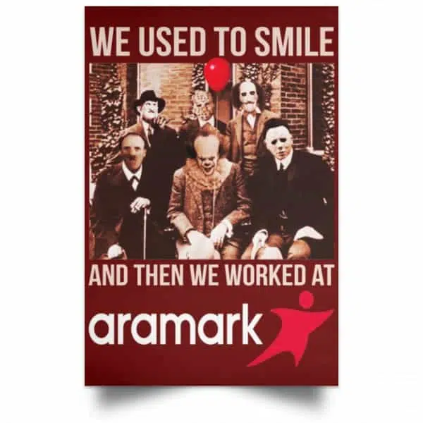 We Used To Smile And Then We Worked At Aramark Posters 11