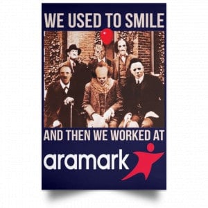 We Used To Smile And Then We Worked At Aramark Posters 30 We Used To Smile And Then We Worked At Aramark Posters 30