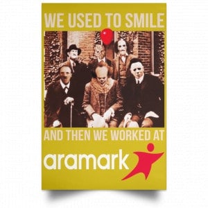We Used To Smile And Then We Worked At Aramark Posters 31 We Used To Smile And Then We Worked At Aramark Posters 31
