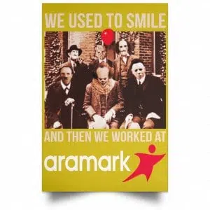 We Used To Smile And Then We Worked At Aramark Posters 31
