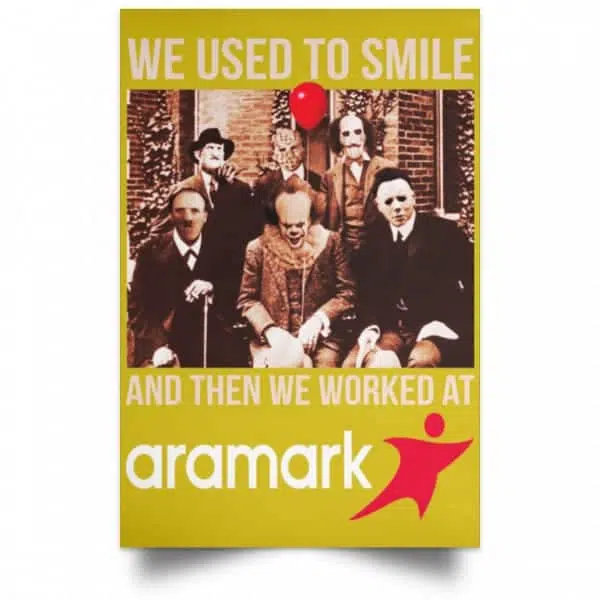 We Used To Smile And Then We Worked At Aramark Posters 13