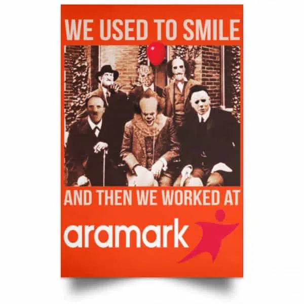 We Used To Smile And Then We Worked At Aramark Posters 14