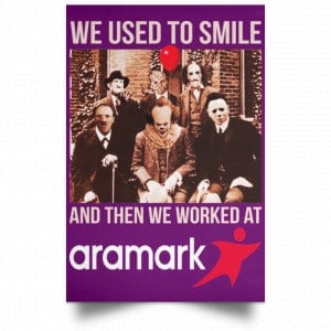 We Used To Smile And Then We Worked At Aramark Posters 33 We Used To Smile And Then We Worked At Aramark Posters 33