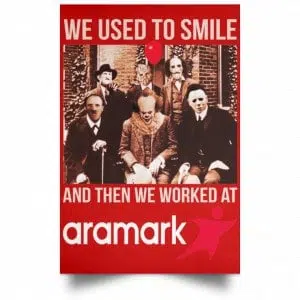 We Used To Smile And Then We Worked At Aramark Posters 34