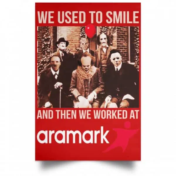 We Used To Smile And Then We Worked At Aramark Posters 16