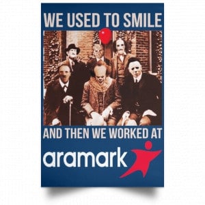 We Used To Smile And Then We Worked At Aramark Posters 35 We Used To Smile And Then We Worked At Aramark Posters 35