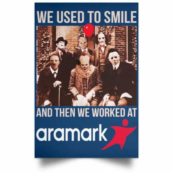 We Used To Smile And Then We Worked At Aramark Posters 17