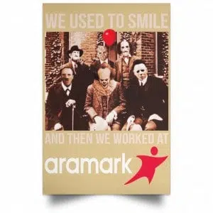 We Used To Smile And Then We Worked At Aramark Posters 36