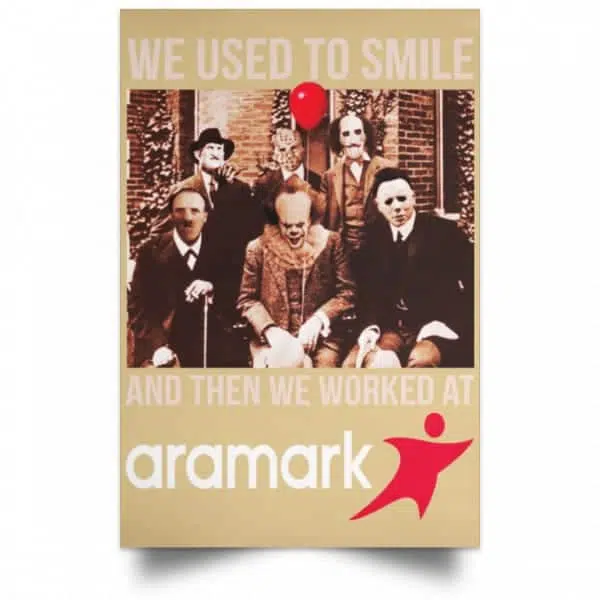 We Used To Smile And Then We Worked At Aramark Posters 18