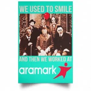 We Used To Smile And Then We Worked At Aramark Posters 37