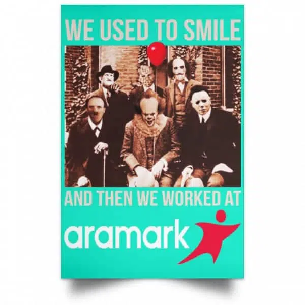 We Used To Smile And Then We Worked At Aramark Posters 19