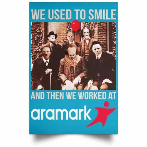 We Used To Smile And Then We Worked At Aramark Posters 20
