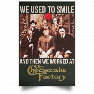 We Used To Smile And Then We Worked At The Cheesecake Factory Posters 26