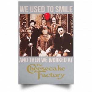 We Used To Smile And Then We Worked At The Cheesecake Factory Posters 27