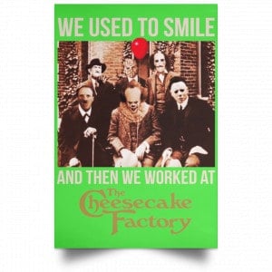 We Used To Smile And Then We Worked At The Cheesecake Factory Posters 28