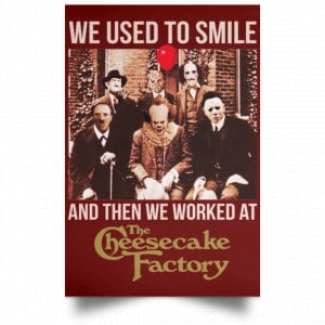 We Used To Smile And Then We Worked At The Cheesecake Factory Posters 29