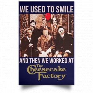 We Used To Smile And Then We Worked At The Cheesecake Factory Posters 30