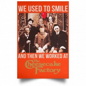 We Used To Smile And Then We Worked At The Cheesecake Factory Posters 32