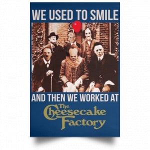 We Used To Smile And Then We Worked At The Cheesecake Factory Posters 35