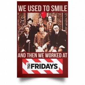 We Used To Smile And Then We Worked At TGI Friday's Posters 29 We Used To Smile And Then We Worked At TGI Friday's Posters 29