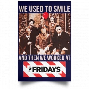 We Used To Smile And Then We Worked At TGI Friday's Posters 30 We Used To Smile And Then We Worked At TGI Friday's Posters 30