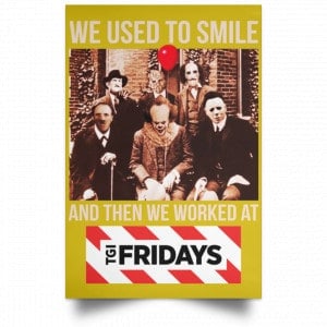 We Used To Smile And Then We Worked At TGI Friday's Posters 31 We Used To Smile And Then We Worked At TGI Friday's Posters 31