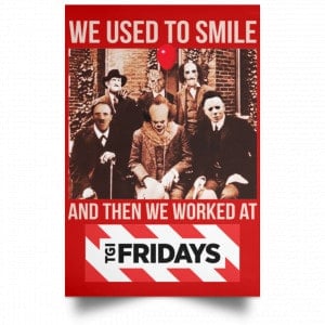 We Used To Smile And Then We Worked At TGI Friday's Posters 34 We Used To Smile And Then We Worked At TGI Friday's Posters 34