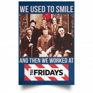 We Used To Smile And Then We Worked At TGI Friday's Posters 35 We Used To Smile And Then We Worked At TGI Friday's Posters 35