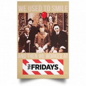We Used To Smile And Then We Worked At TGI Friday's Posters 36 We Used To Smile And Then We Worked At TGI Friday's Posters 36