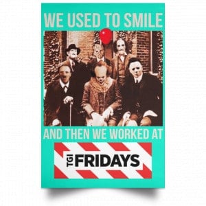 We Used To Smile And Then We Worked At TGI Friday's Posters 37 We Used To Smile And Then We Worked At TGI Friday's Posters 37