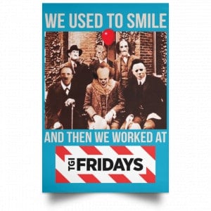 We Used To Smile And Then We Worked At TGI Friday's Posters 38 We Used To Smile And Then We Worked At TGI Friday's Posters 38