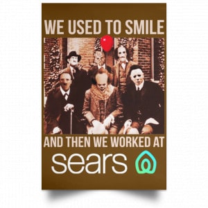 We Used To Smile And Then We Worked At Sears Posters 23