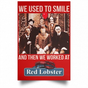 We Used To Smile And Then We Worked At Red Lobster Posters 34