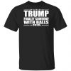 Donald Trump Finally Someone With Balls 2020 Shirt, Hoodie, Tank 2